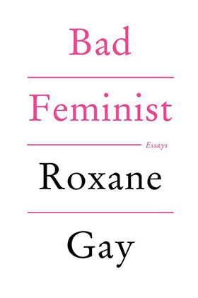 How Should a Feminist Critic Be?: On Roxane Gay’s Bad Feminist