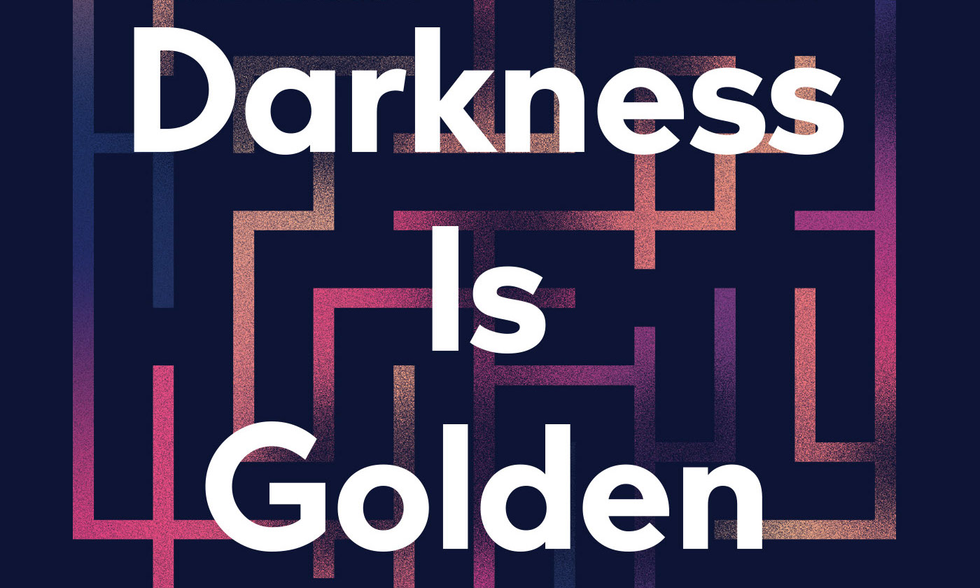 Darkness is Golden: An Extract