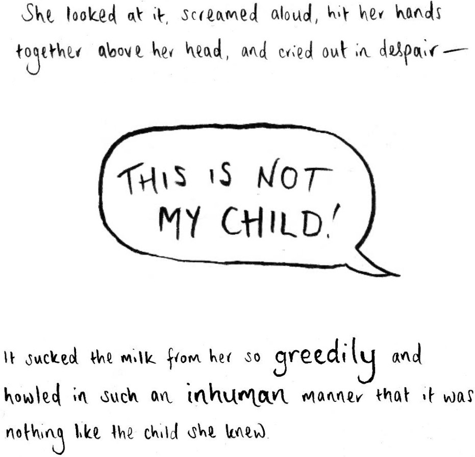 Text: She looked at it, screamed aloud, hit her hands together above her head, and cried out in despair— Speech bubble: "This is not my child!" Text: It sucked the milk from her so greedily and howled in such an inhuman manner that it was nothing like the child she knew.