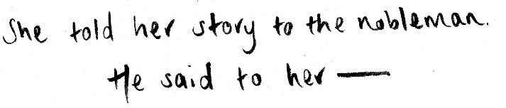 Text: She told her story to the nobleman. He said to her: 